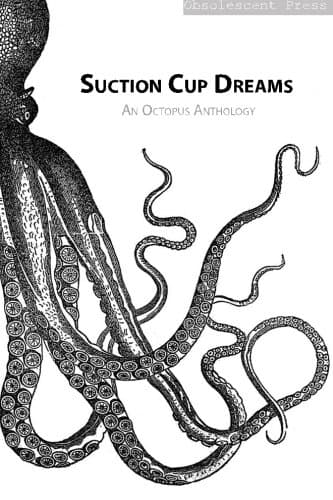 Suction Cup Dreams: An Octopus Anthology