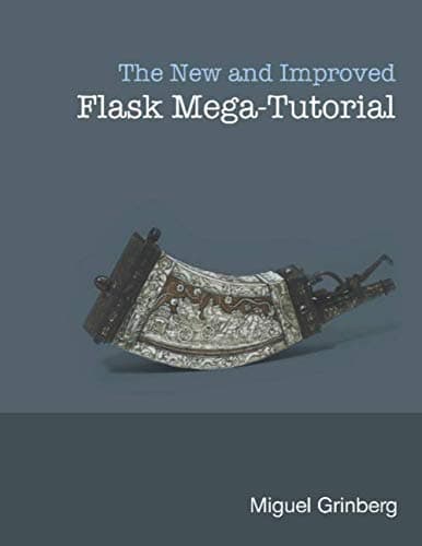 The New And Improved Flask Mega-Tutorial Paperback – December 7, 2017