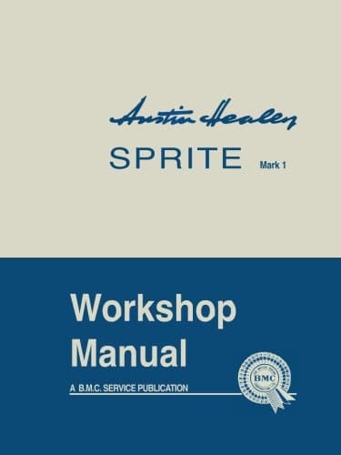 Austin-Healey Sprite Mark I Workshop Manual: General Data and Maintenance - Covers All Components and Drawings for the Frog-eye Sprite (Official Workshop Manuals)