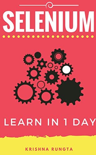 Learn Selenium in 1 Day: Definitive Guide to Learn Selenium for Beginners Kindle Edition