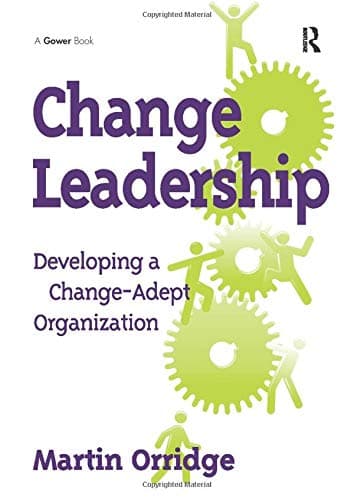 Change Leadership: Developing a Change-Adept Organization