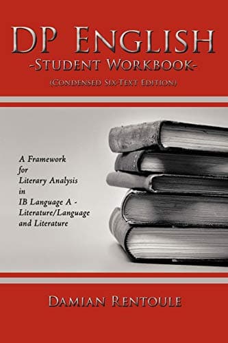 DP English Student Workbook (Condensed Six-Text Edition): A Framework for Literary Analysis in IB Language A Literature/Language and Literature Workbook Edition