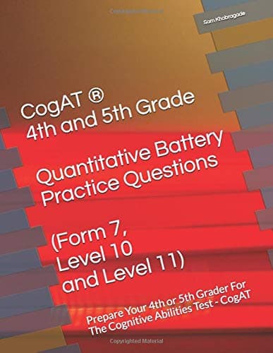 CogAT ® - 4th and 5th Grade Quantitative Battery Practice Questions (Form 7, Level 10 and Level 11): Prepare Your 4th or 5th Grader For The Cognitive Abilities Test - CogAT