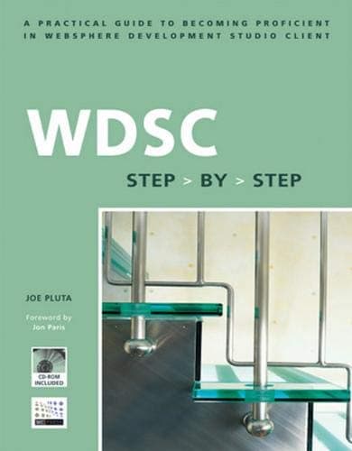 WDSC: Step by Step: A Practical Guide to Becoming Proficient in WebSphere Development Studio Client (Step-by-Step series)