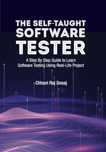 The Self-Taught Software Tester A Step By Step Guide to Learn Software Testing Using Real-Life Project