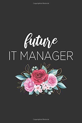 Future IT Manager : Lined Blank Notebook Funny Gift Lined Journals Ideas for IT Information Technology Programming Students: Composition notebook