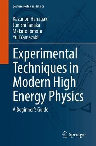 Experimental Techniques in Modern High-Energy Physics: A Beginner‘s Guide (Lecture Notes in Physics Book 1001)