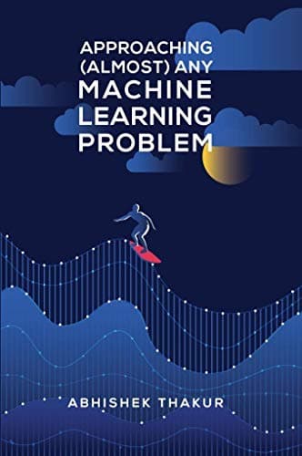 Approaching (Almost) Any Machine Learning Problem [Print Replica] Kindle Edition
