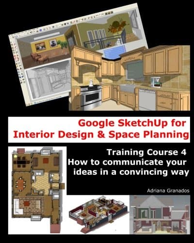 Google SketchUp for Interior Design and Space Planning: Training Course 4. How to communicate your ideas in a convincing way