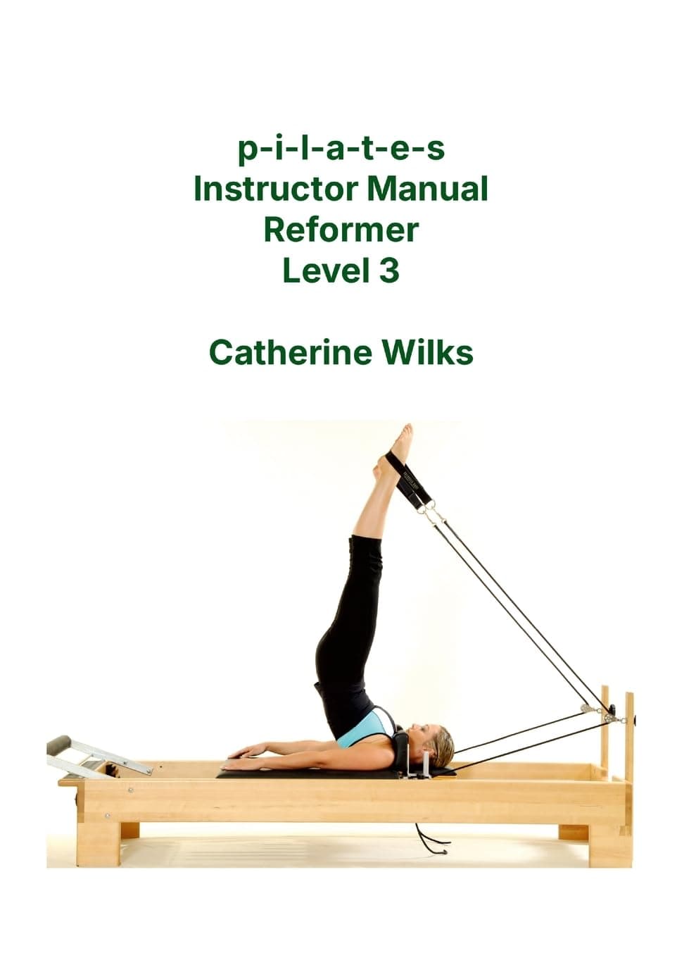 p-i-l-a-t-e-s Instructor Manual Reformer Level 3