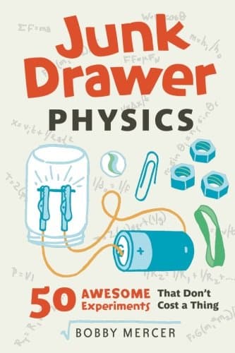 Junk Drawer Physics: 50 Awesome Experiments That Don't Cost a Thing Volume 1