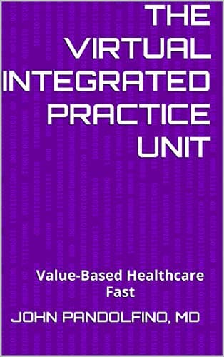 The Virtual Integrated Practice Unit: Value-Based Healthcare Fast