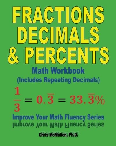 Fractions, Decimals, & Percents Math Workbook (Includes Repeating Decimals): Improve Your Math Fluency Series: Volume 17