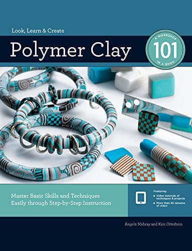 Polymer Clay 101: Master Basic Skills and Techniques Easily through Step-by-Step Instruction