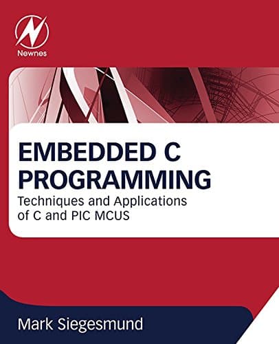 Embedded C Programming: Techniques and Applications of C and PIC MCUS