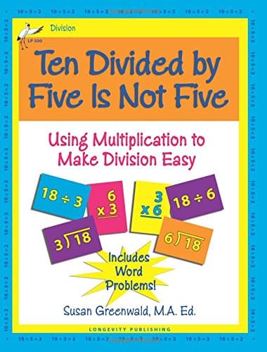 Ten Divided by Five Is Not Five: Using Multiplication to Make Division Easy