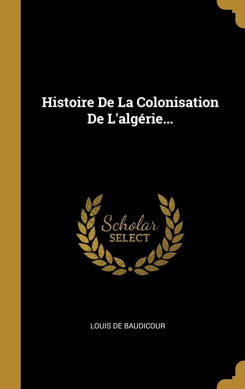 Histoire de la Colonisation de l'Algrie...