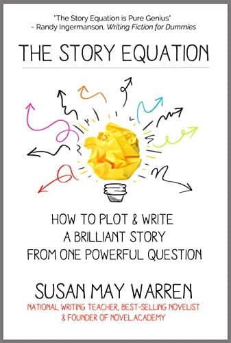 The Story Equation: How to Plot and Write a Brilliant Story from One Powerful Question (Brilliant Writer Series)