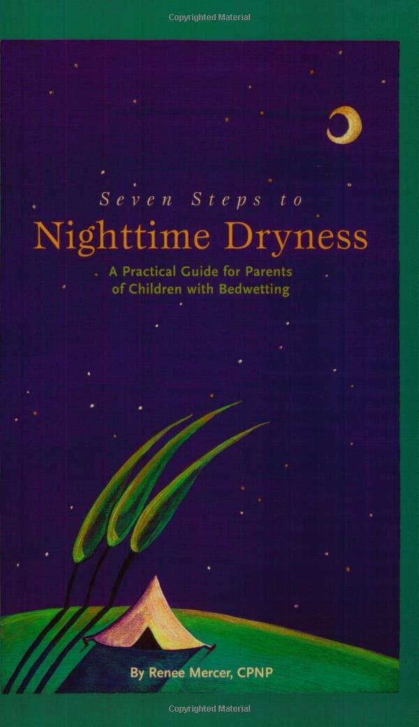 Seven Steps To Nighttime Dryness: A Practical Guide For Parents Of Children With Bedwetting