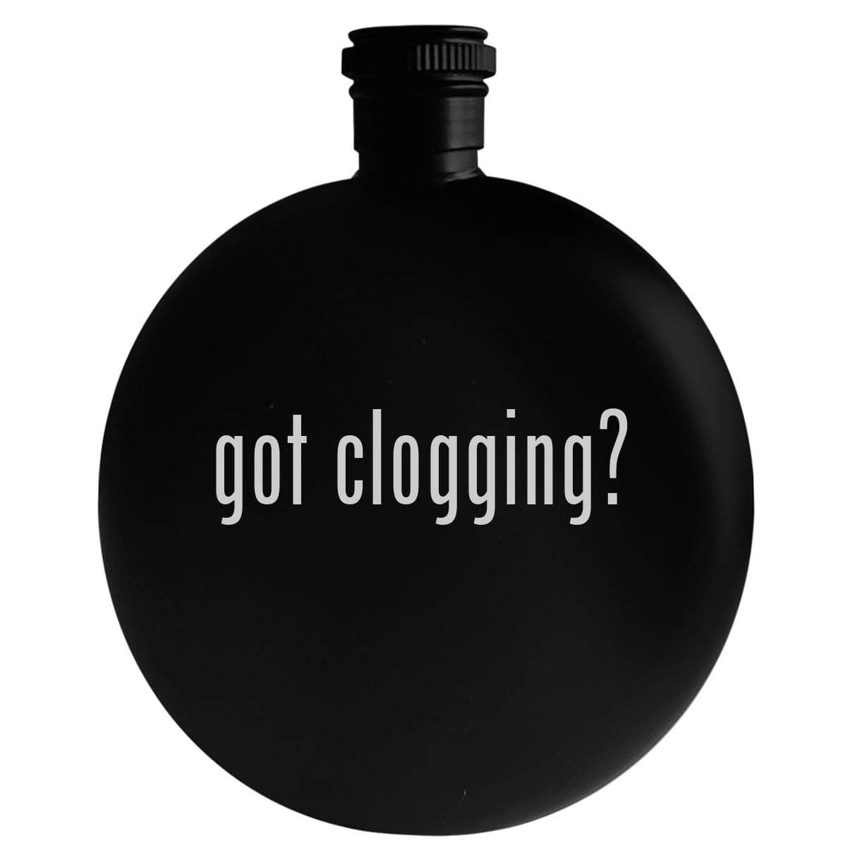 got clogging? - 5oz Round Alcohol Drinking Flask, Black
