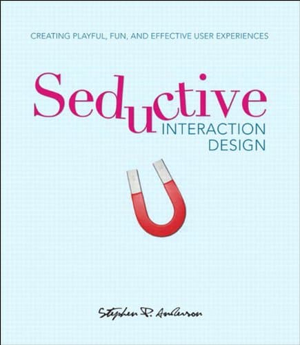 Seductive Interaction Design: Creating Playful, Fun, and Effective User Experiences (Voices That Matter)