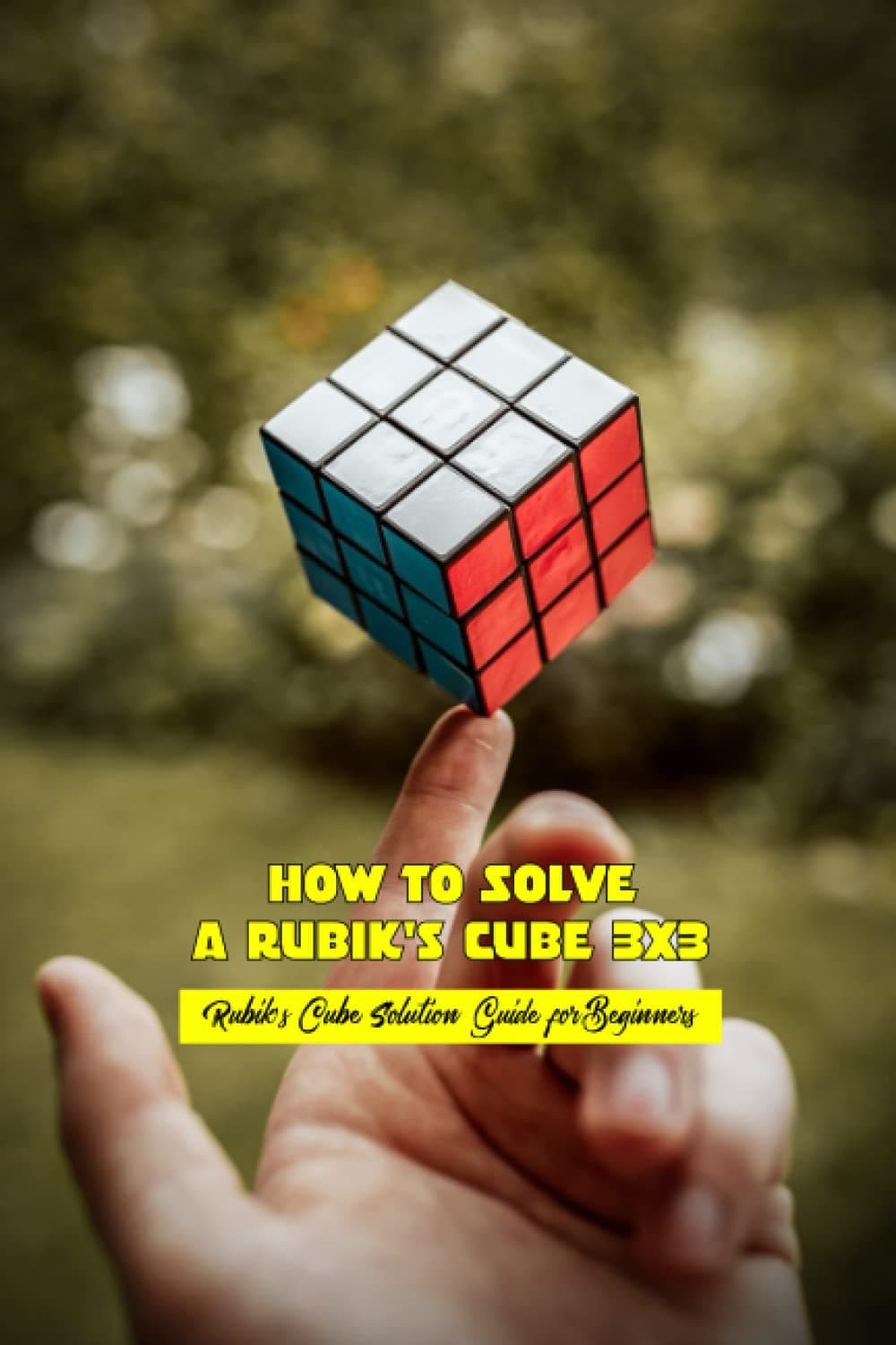 How to Solve A Rubik's Cube 3x3: Rubik’s Cube Solution Guide for Beginners Paperback – 28 March 2022