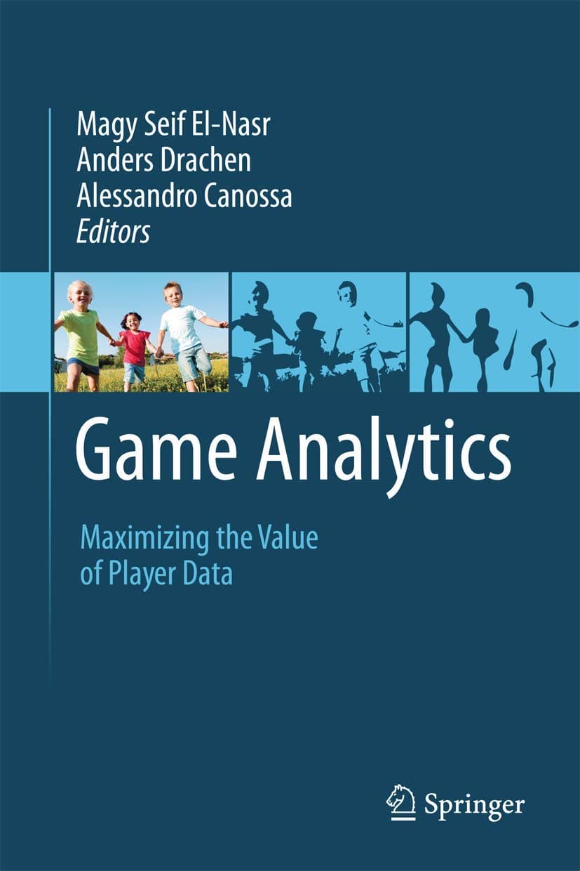 Game Analytics: Maximizing the Value of Player Data 2013th Edition