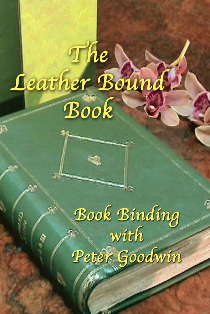 THE LEATHER BOUND BOOK DVD BOOKBINDING WITH PETER GOODWIN.