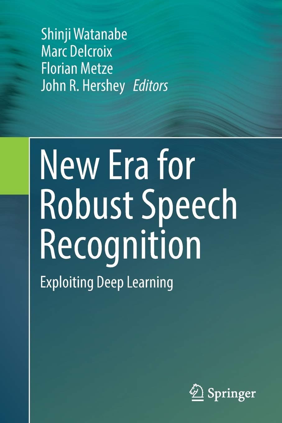 New Era for Robust Speech Recognition: Exploiting Deep Learning