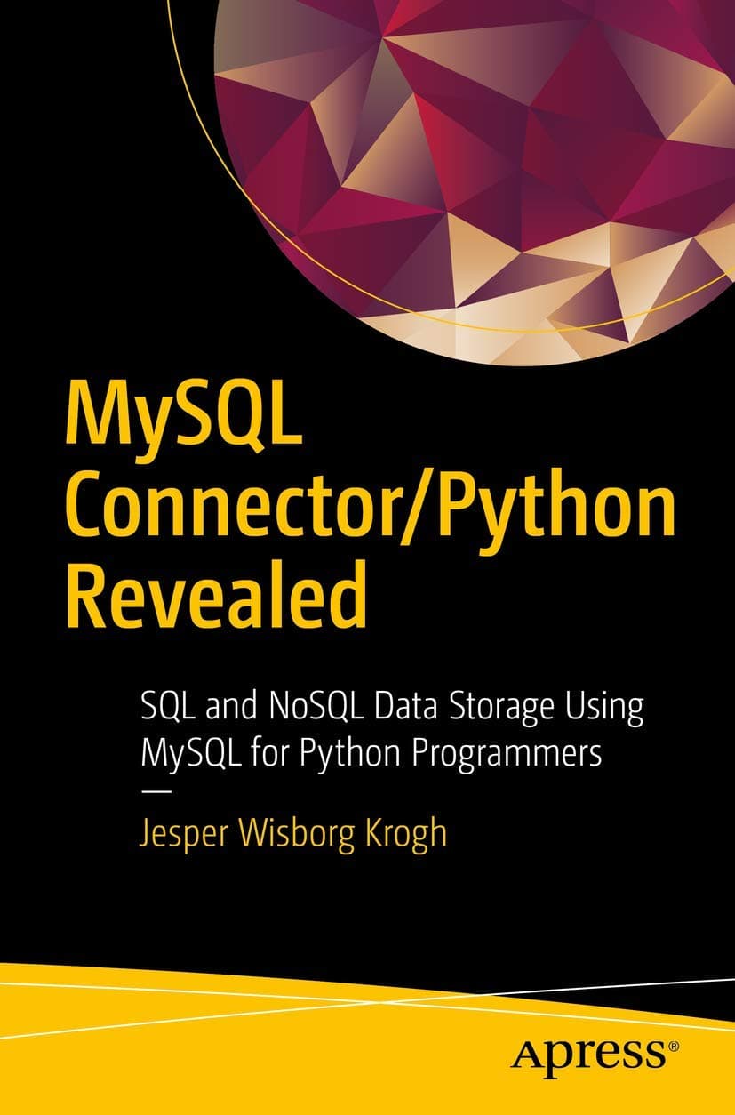 MySQL Connector/Python Revealed: SQL and NoSQL Data Storage Using MySQL for Python Programmers 1st ed. Edition