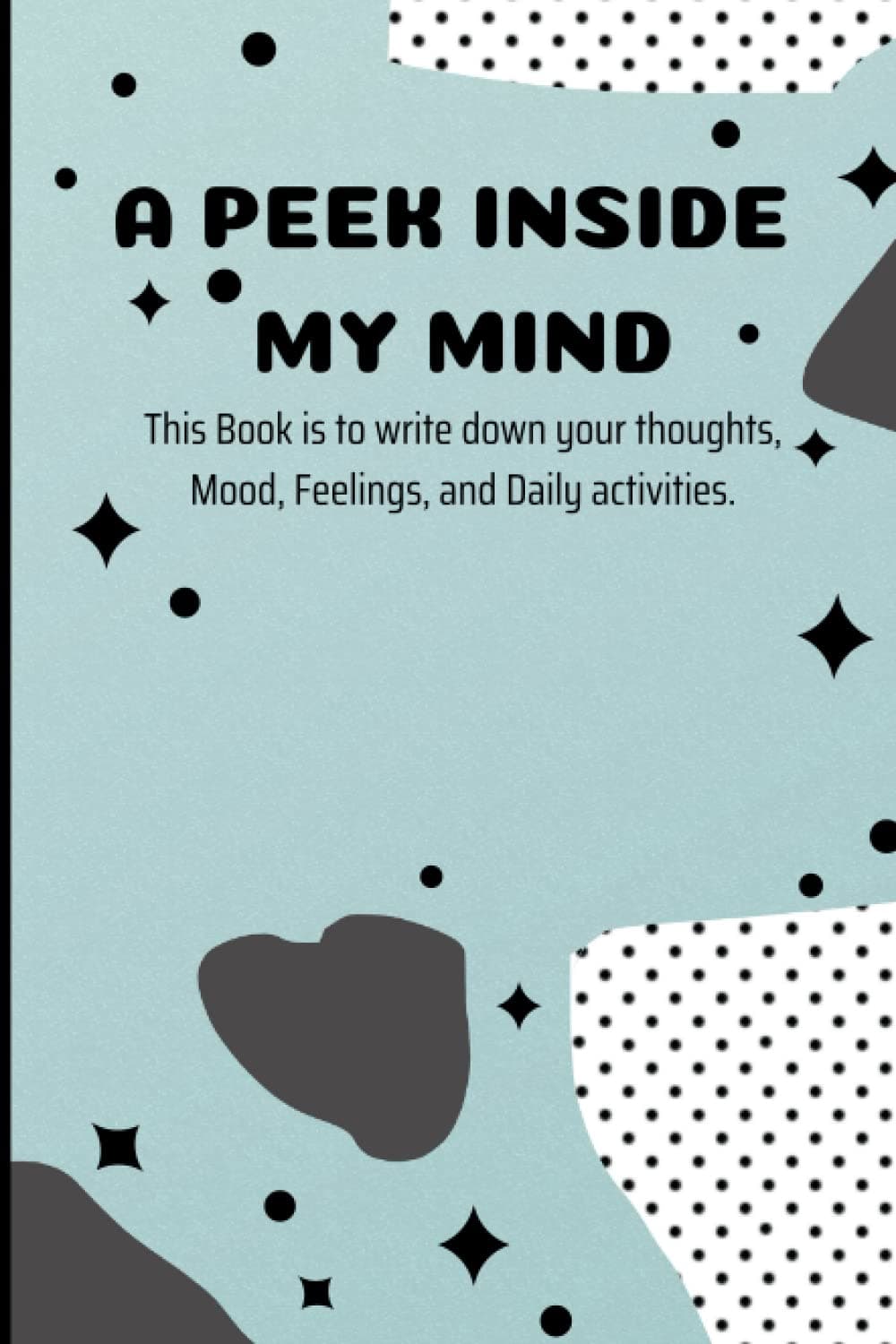 A Peek Inside My Mind ( This Book is to write down your thoughts, Mood, Feelings, and Daily activities) - Thoughts writing and drawing worksheet: ... for writing down thoughts and feelings