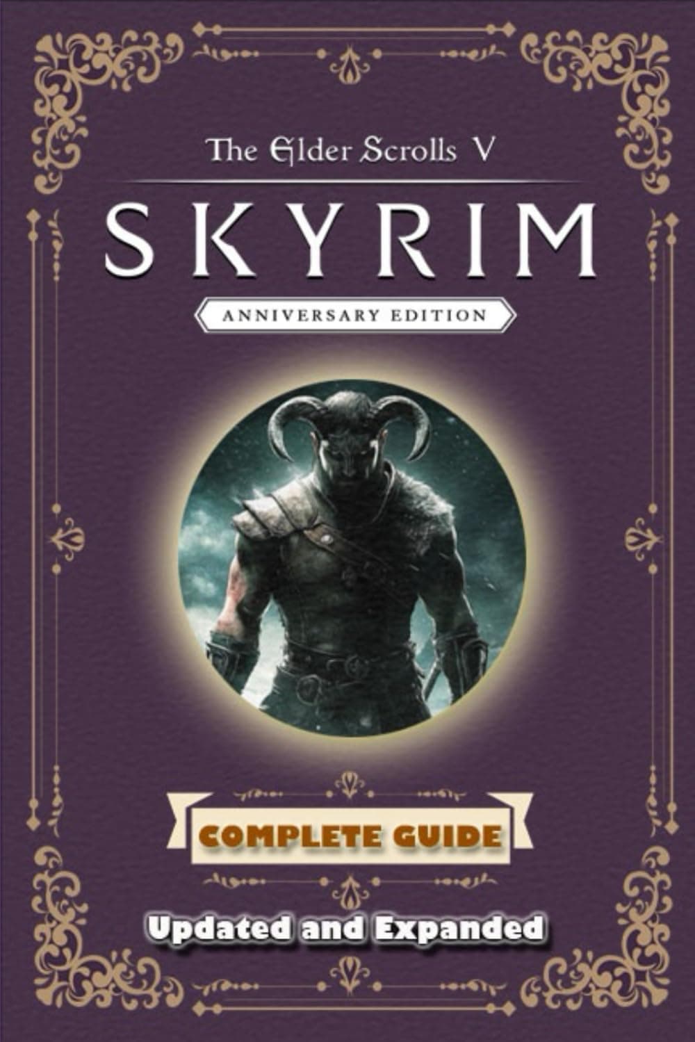 The Elder Scrolls V: Skyrim Anniversary Edition Complete Guide and Walkthrough (Updated and Expanded)