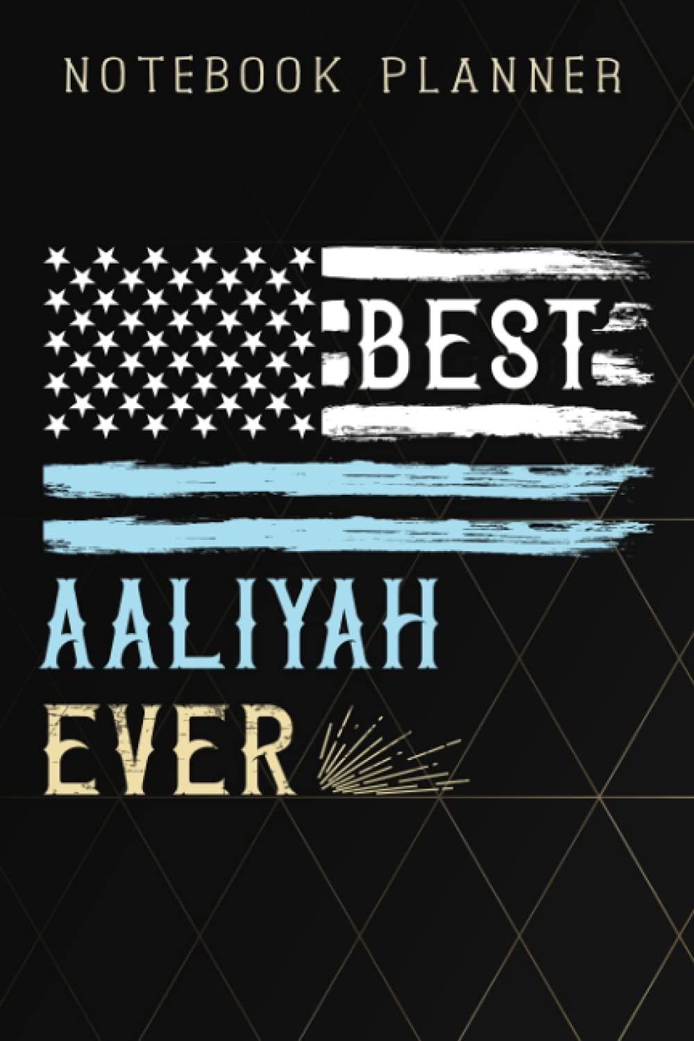 Notebook Planner Womens Best Aaliyah Ever pretty Funny Personalized First Name nice: 6x9 in ,Life,Paycheck Budget,Planning,To Do List,Meal,Meeting,Tax,Finance