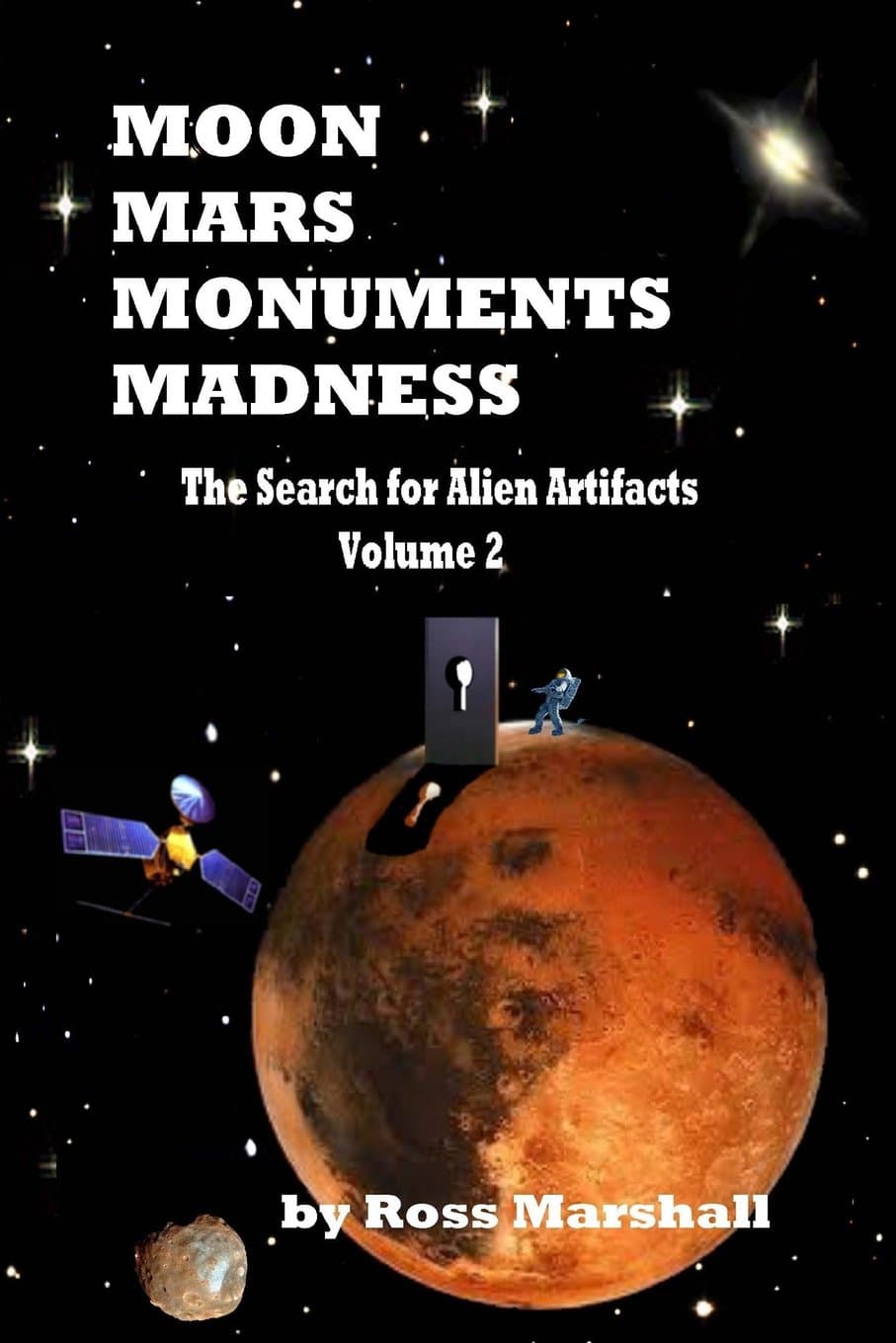 Moon Mars Monuments Madness: The Search for Alien Artifacts Continued Paperback – February 20, 2018