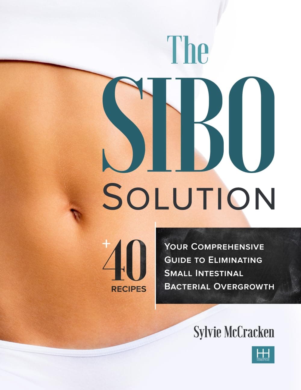 The SIBO Solution: Your Comprehensive Guide to Eliminating Small Intestinal Bacterial Overgrowth Paperback
