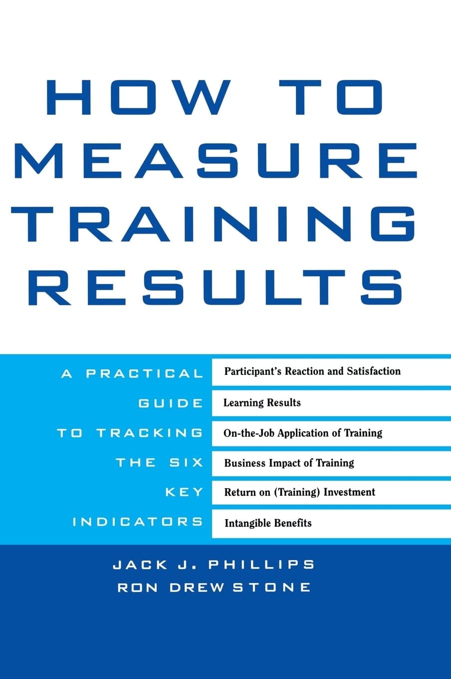 How to Measure Training Results : A Practical Guide to Tracking the Six Key Indicators 1st Edition
