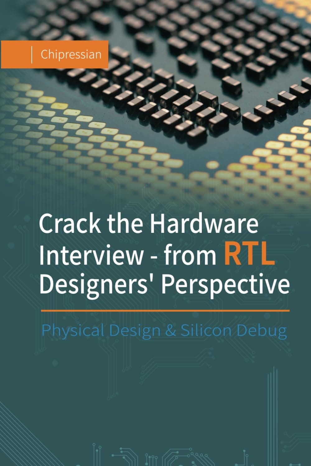 Crack the Hardware Interview - from RTL Designers' Perspective: Physical Design & Silicon Debug