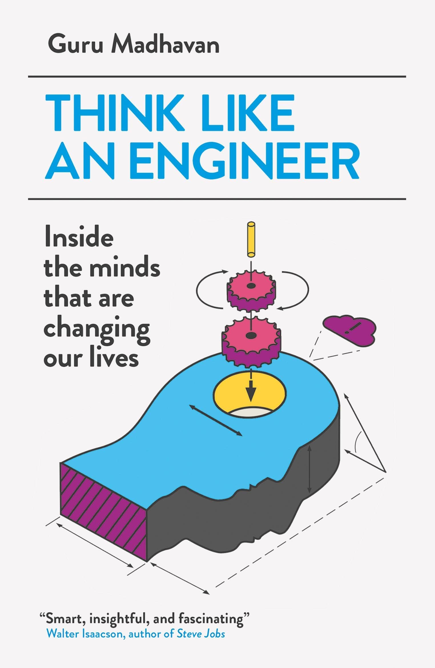 Think Like An Engineer: Inside the Minds that are Changing our Lives Paperback – 7 April 2016