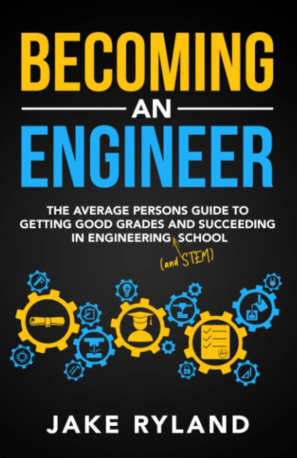 Becoming an Engineer: The Average Person's Guide to Getting Good Grades and Succeeding in Engineering and STEM School Paperback – 20 January 2021