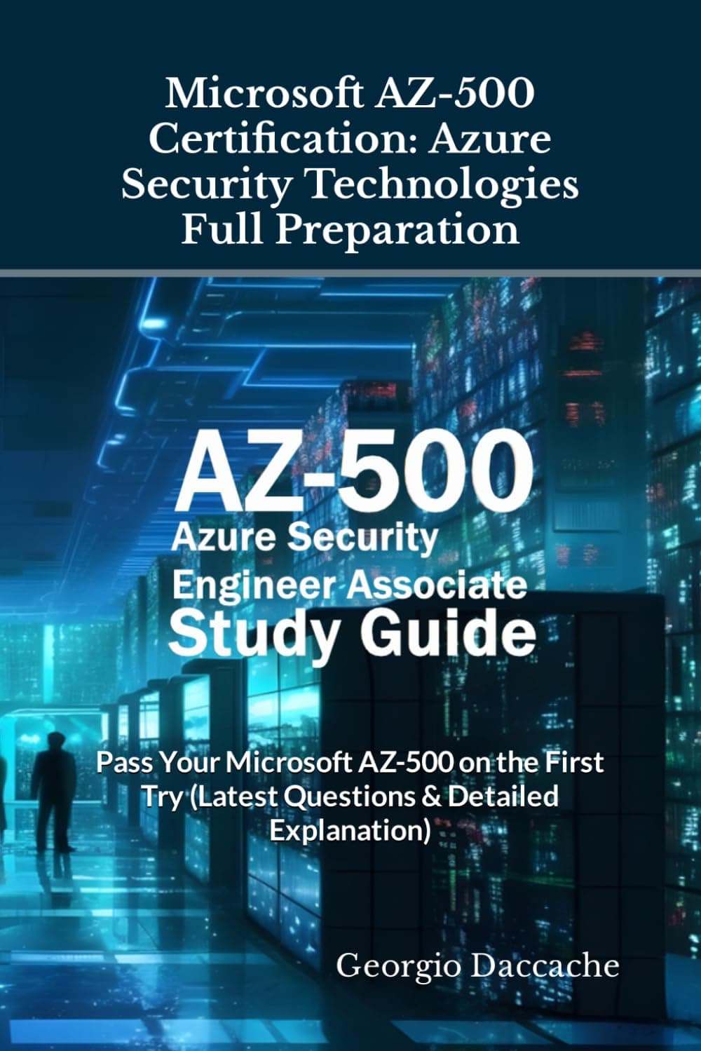 Microsoft AZ-500 Certification: Azure Security Technologies Full Preparation: Pass Your Microsoft AZ-500 on the First Try (Latest Questions & Detailed Explanation)