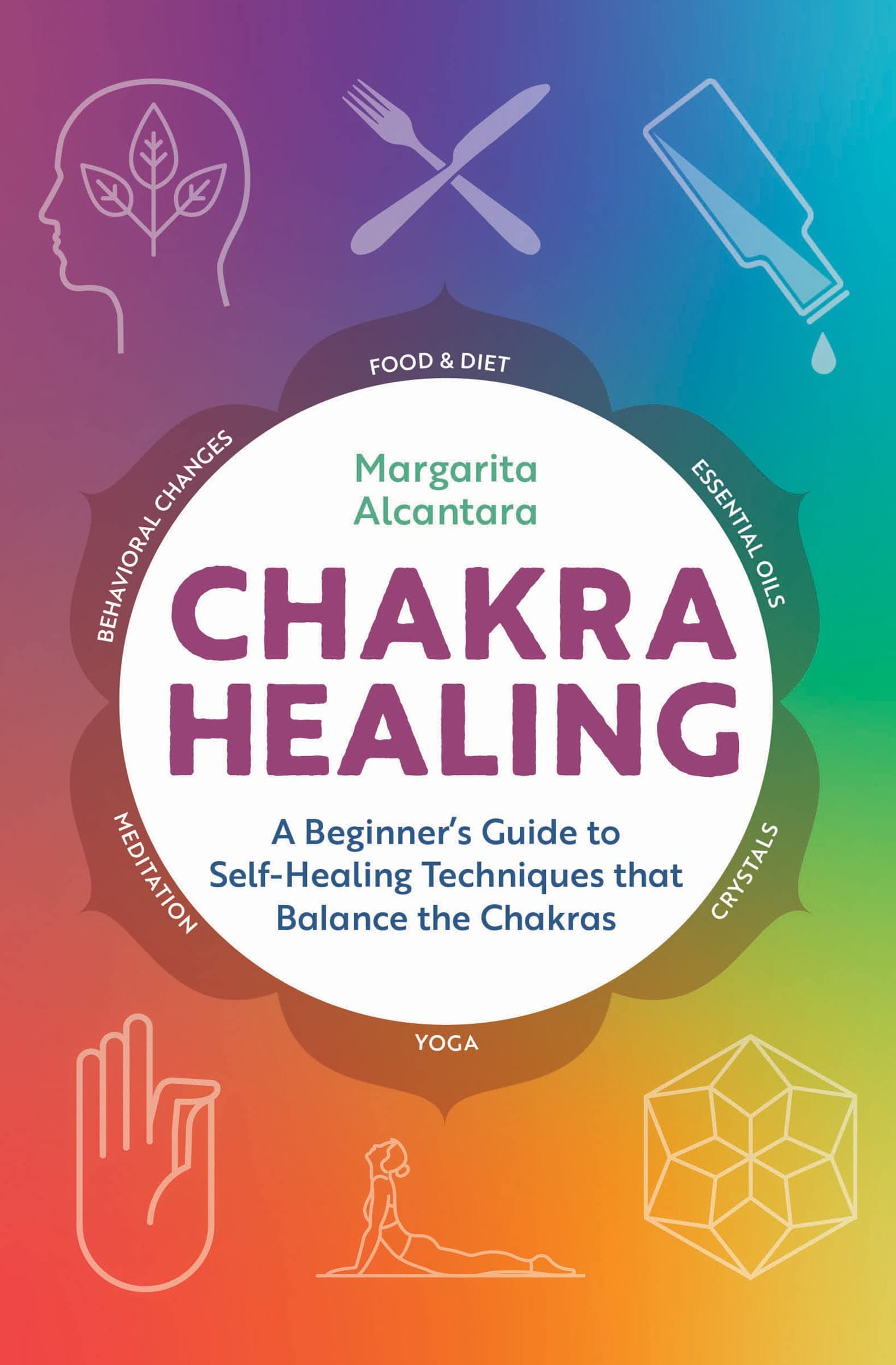 Chakra Healing: A Beginner's Guide to Self-Healing Techniques that Balance the Chakras Kindle Edition