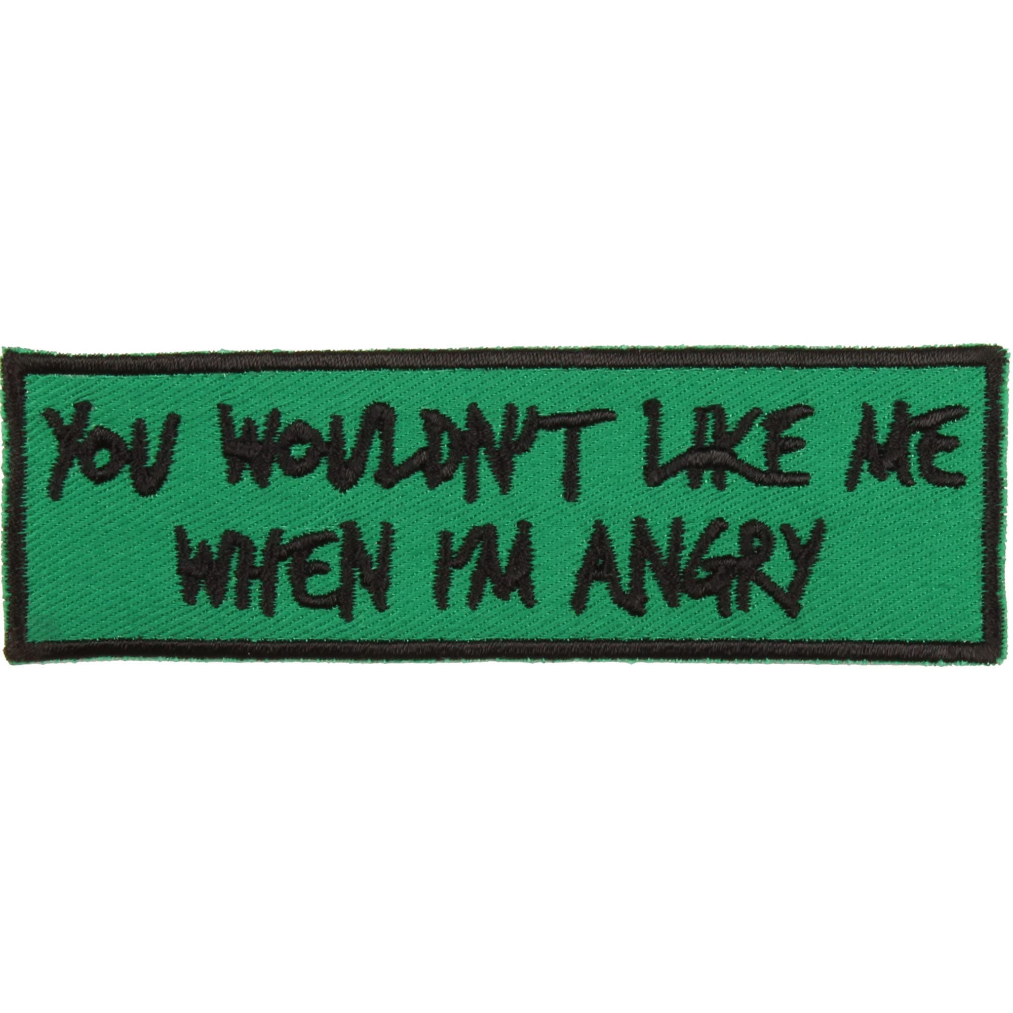 You Wouldn't Like Me When I'm Angry Iron-On Patch - Made in The USA - Green, Black - 4" x 1.25" Rectangle Applique