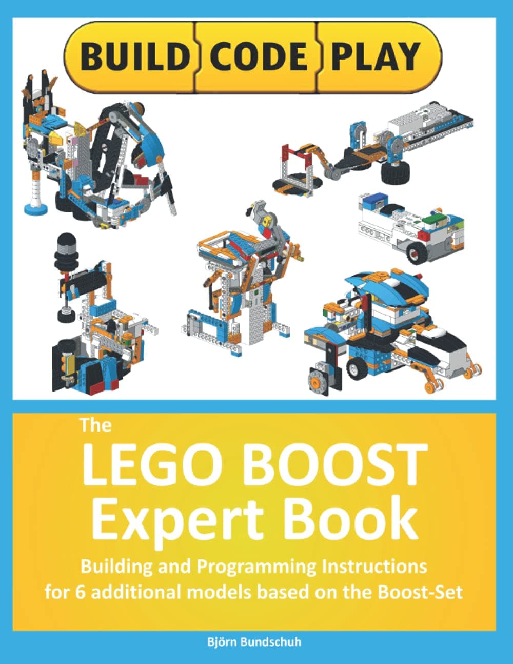 Independently published The LEGO BOOST Expert Book: Building and Programming Instructions for 6 additional models based on the Boost-Set
