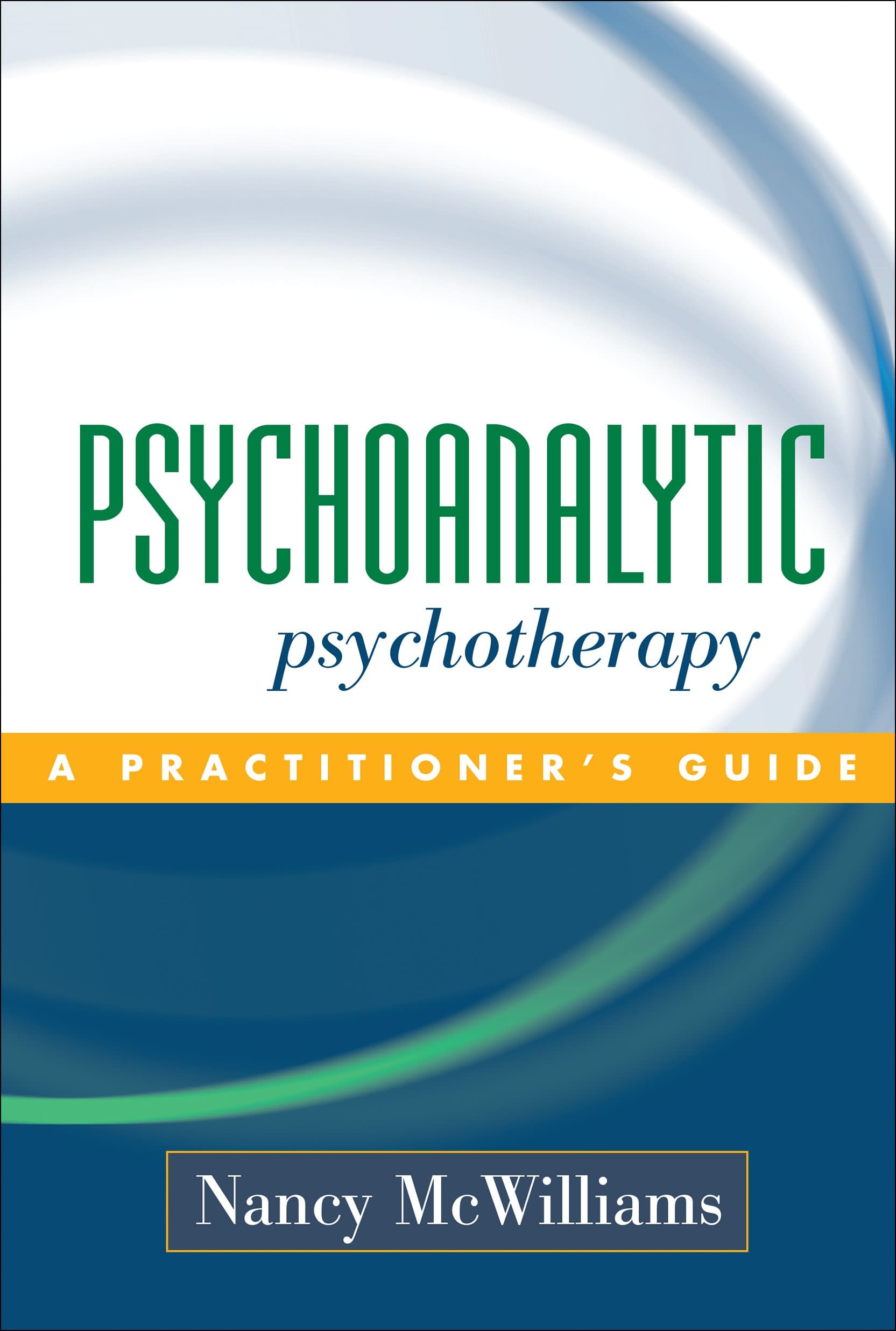 Guilford Publications Psychoanalytic Psychotherapy: A Practitioner's Guide