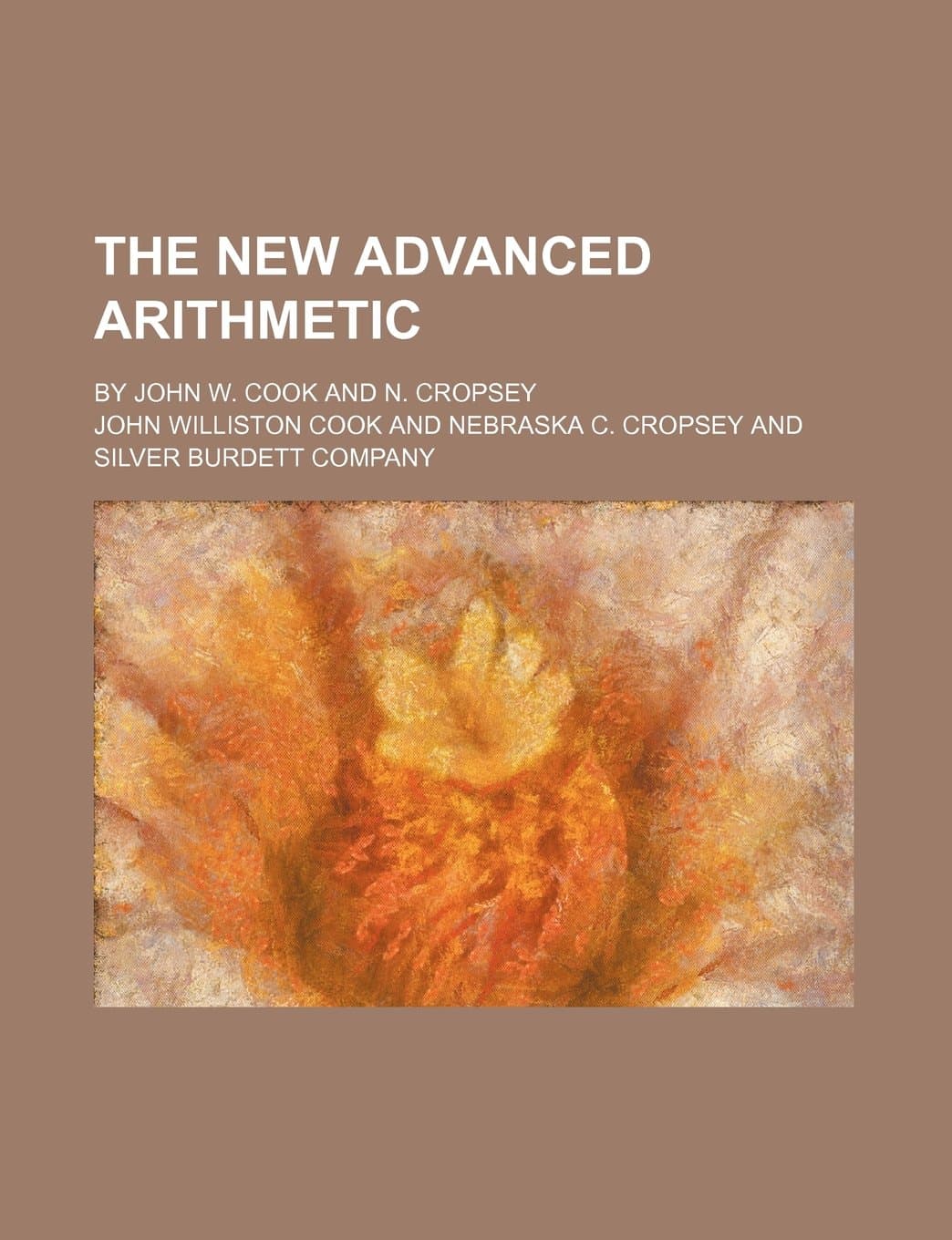 The New Advanced Arithmetic; By John W. Cook and N. Cropsey