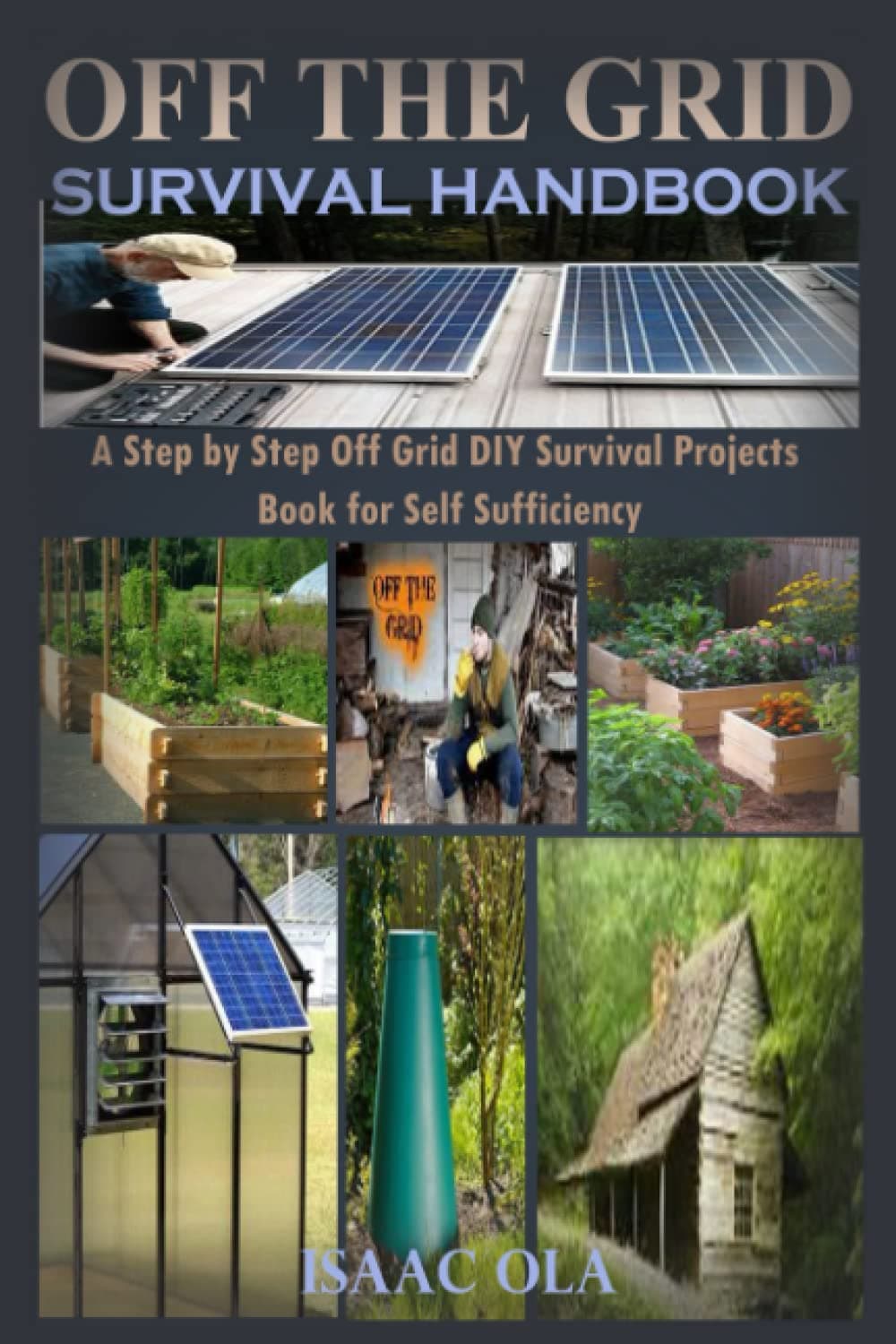 Off Grid Survival Projects Book for Complete Beginners: A Step by Step DIY No Grid Survival Projects Guide for Self Sufficiency