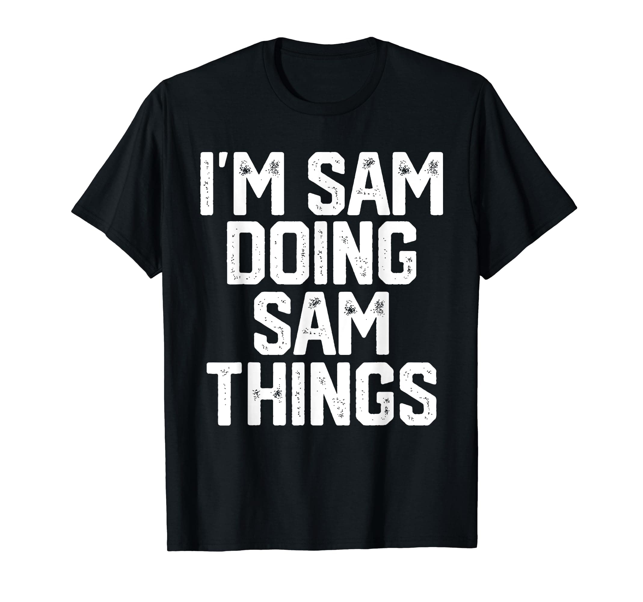 Funny Personalized Sam Gift Men Apparel Co.I'M SAM DOING SAM THINGS Funny Father's Day Gift Dad Men T-Shirt