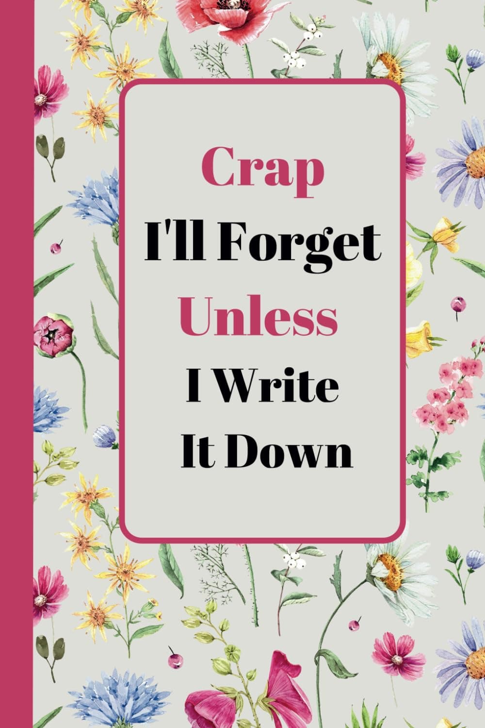 Crap I'll Forget Unless I Write It Down: A Funny Gift for Seniors | 6 x 9 Lined Journal with Hilarious Retirement Quotes | Perfect for 50th, 60th, ... | Ideal for Women, Men, and Grandparents Paperback – August 10, 2024