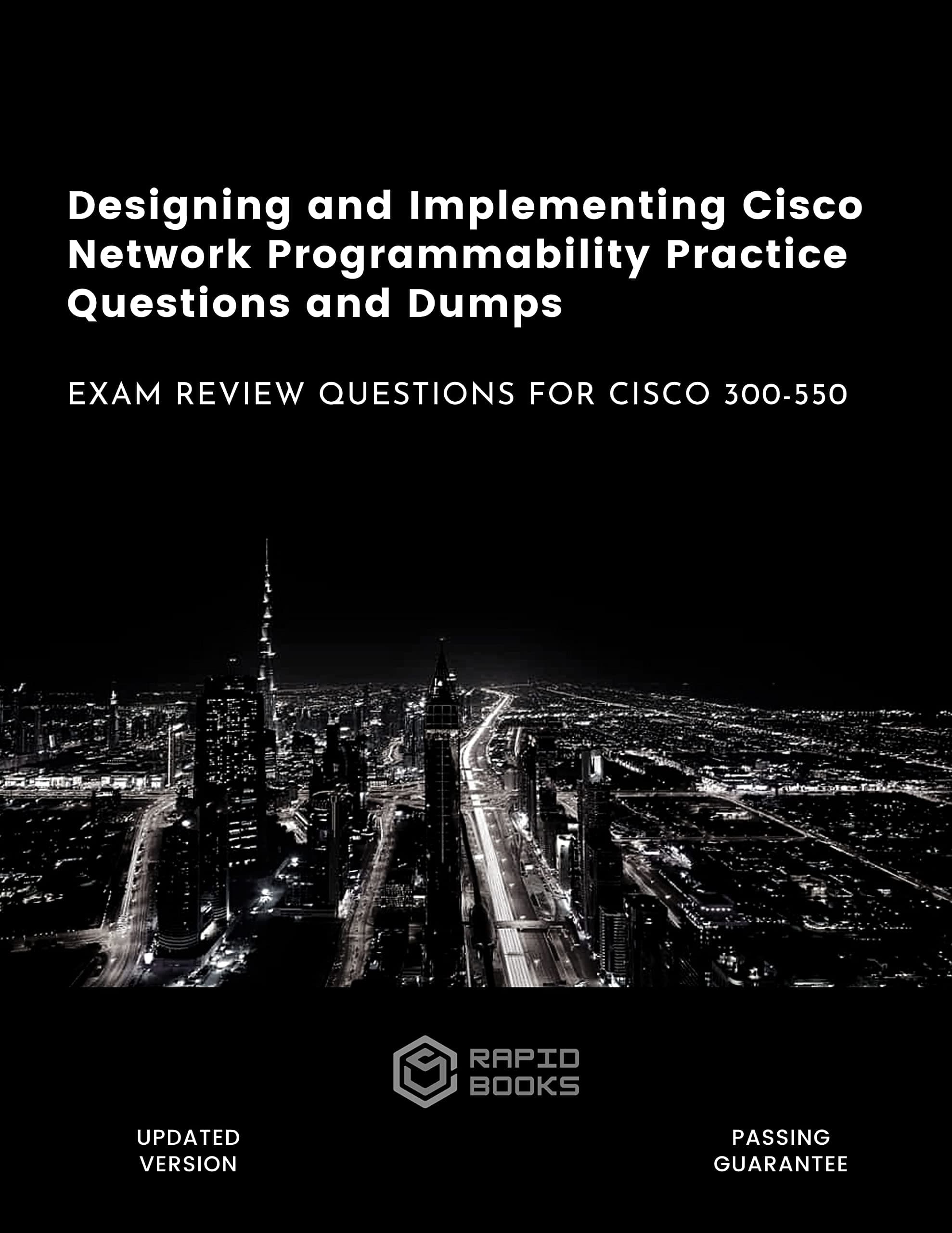 Designing and Implementing Cisco Network Programmability Practice Questions and Dumps: Exam Review Questions for Cisco 300-550