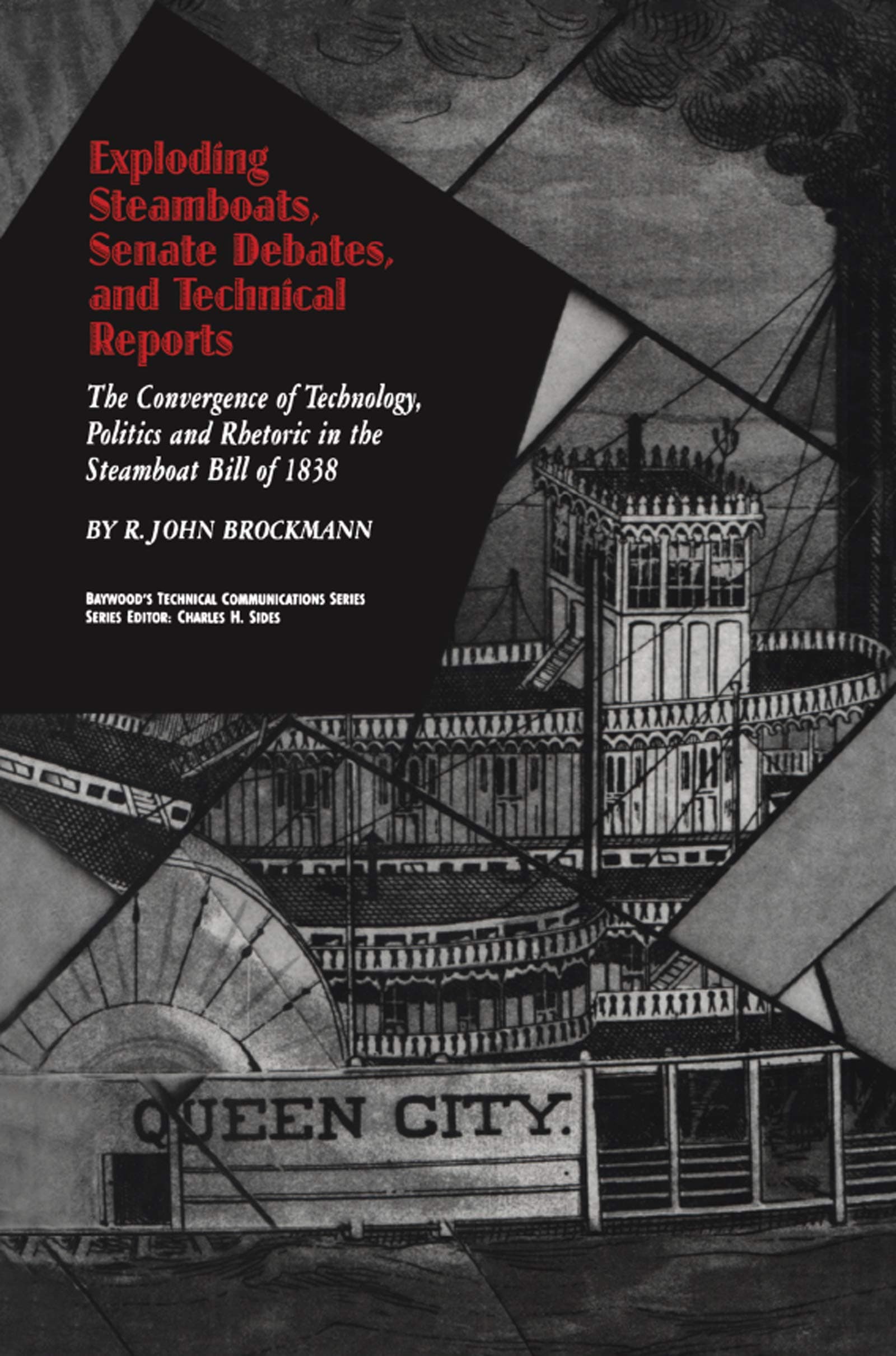 Exploding Steamboats, Senate Debates, and Technical Reports: The Convergence of Technology, Politics, and Rhetoric in the Steamboat Bill of 1838 (Baywood's Technical Communications)